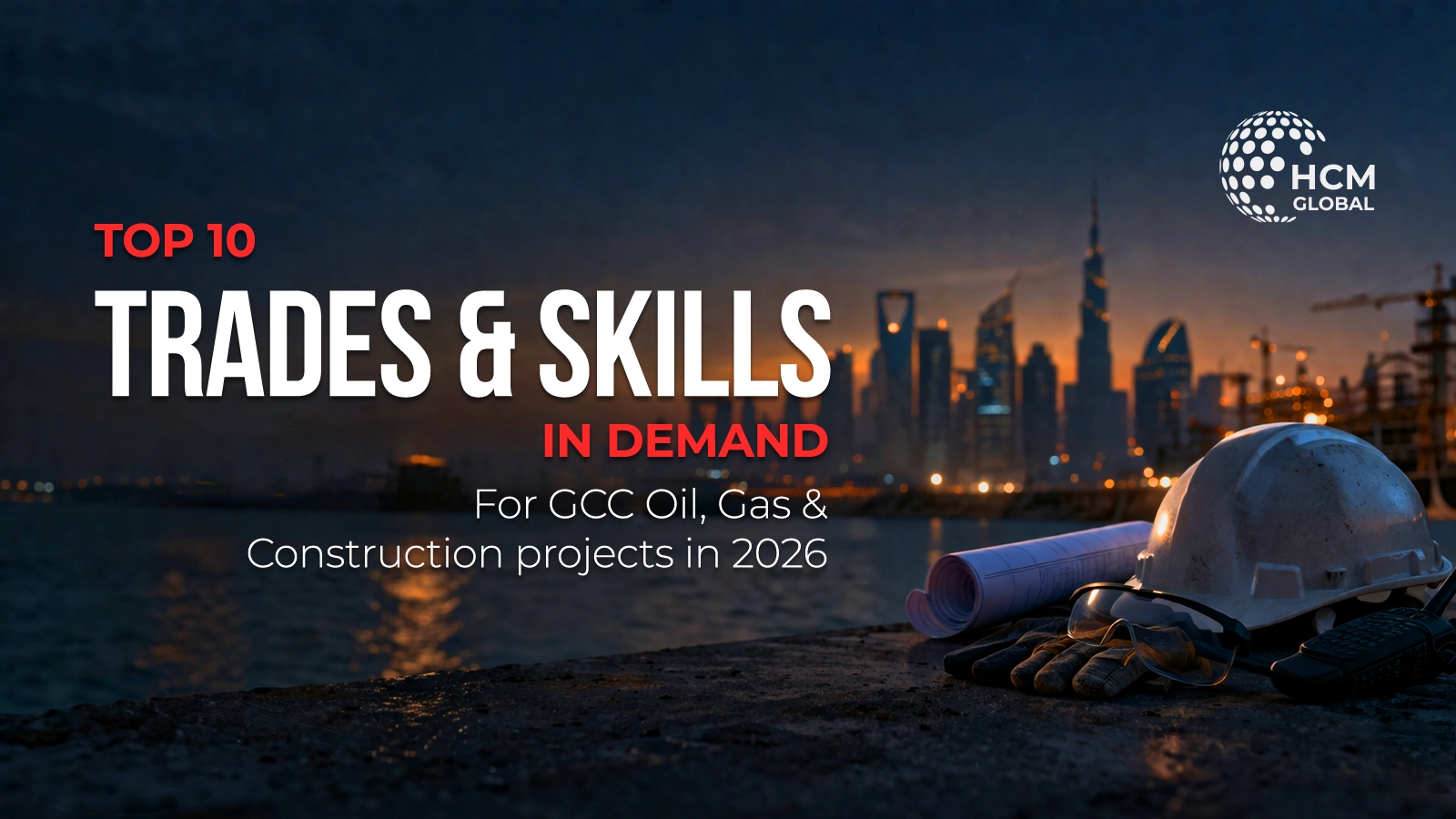 Top 10 Trades & Skills in Demand for GCC Oil, Gas & Construction Projects in 2026