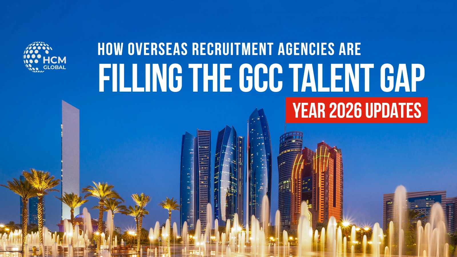 How Overseas Recruitment Agencies Are Filling the GCC Talent Gap in 2026