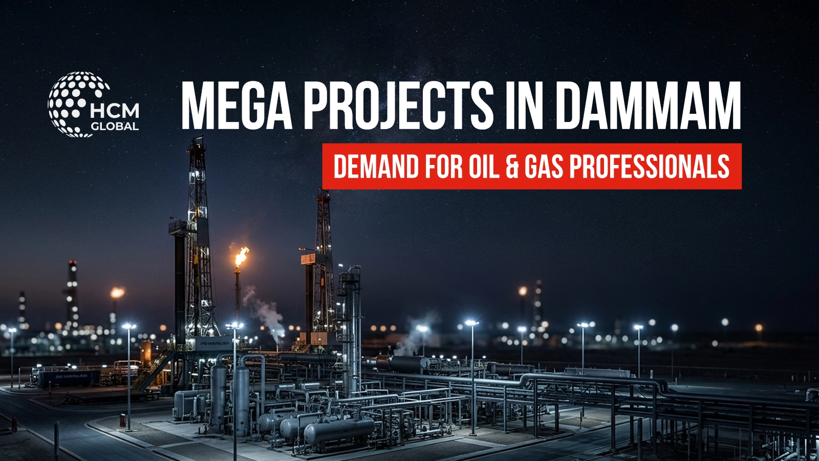 Mega Projects in Dammam: Fueling Demand for Oil & Gas Professionals